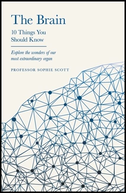 Scott, Professor Sophie | The Brain : 10 Things You Should Know