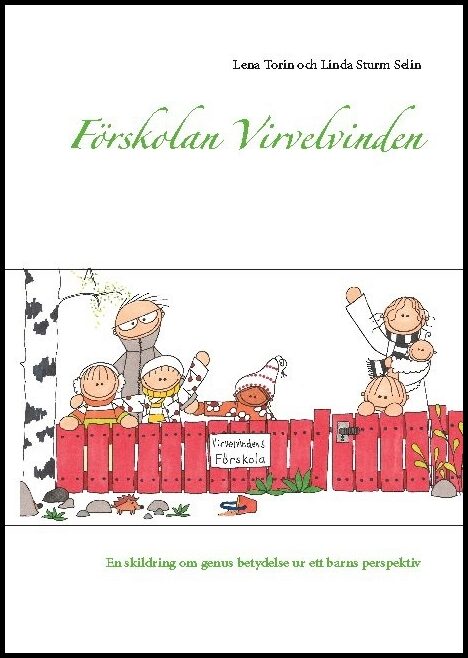 Torin, Lena| Sturm Selin, Linda | Förskolan Virvelvinden : En skildring om genus betydelse ur ett barns perspektiv