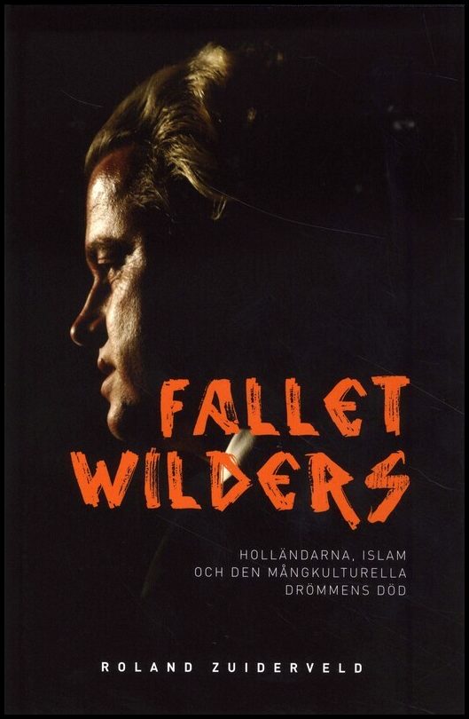 Zuiderveld, Roland | Fallet Wilders : Holländarna, islam och den mångkulturella drömmens död