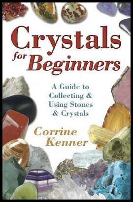Kenner, Corrine | Crystals for Beginners : A Guide to Collecting & Using Stones & Crystals
