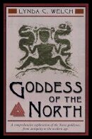 Welch, Lynda | Goddess of the north : A comprehensive study of the norse goddesses, from a