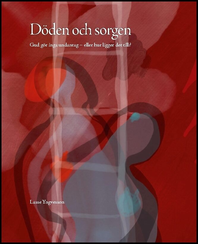 Yngvesson, Lasse | Döden och sorgen : Gud gör inga undantag - eller hur ligger det till?