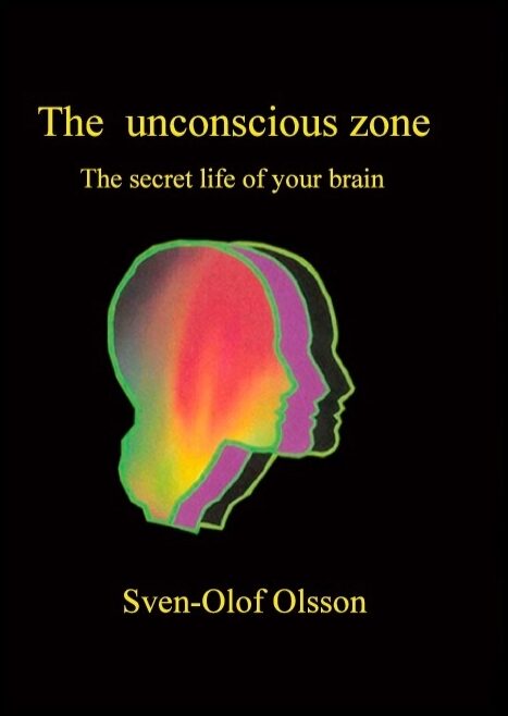 Olsson, Sven-Olof | The unconscious zone : The secret life of your brain