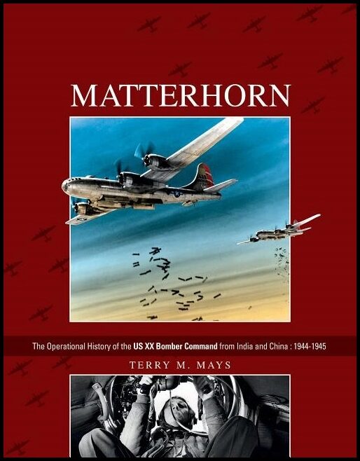 Mays, Terry M. | Matterhorn : The operational history of the us xx bomber command from india
