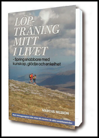Nilsson, Marcus | Löpträning mitt i livet : Spring snabbare med kunskap, glädje och enkelhet