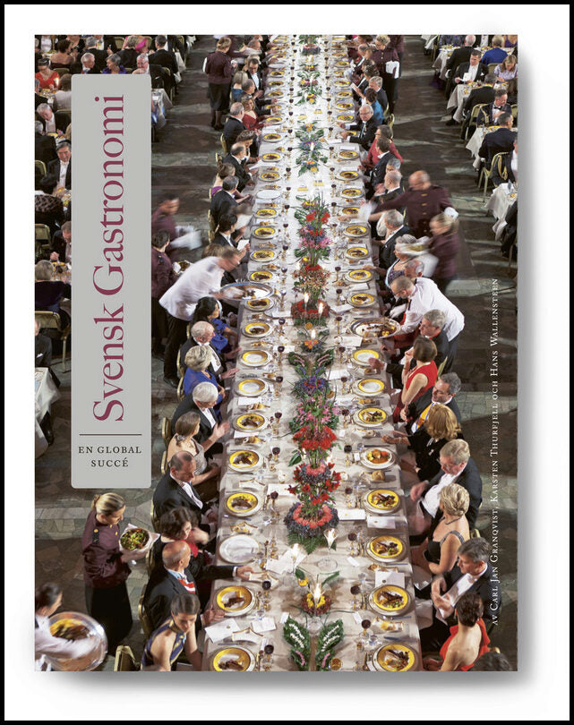 Granqvist, Carl Jan| Thurfjell, Karsten | Wallensteen, Hans | Svensk gastronomi : En global succé