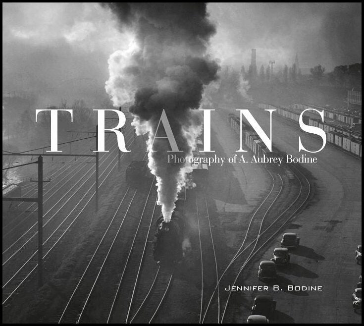 Jennifer B. Bodine | Trains : Photography of A. Aubrey Bodine