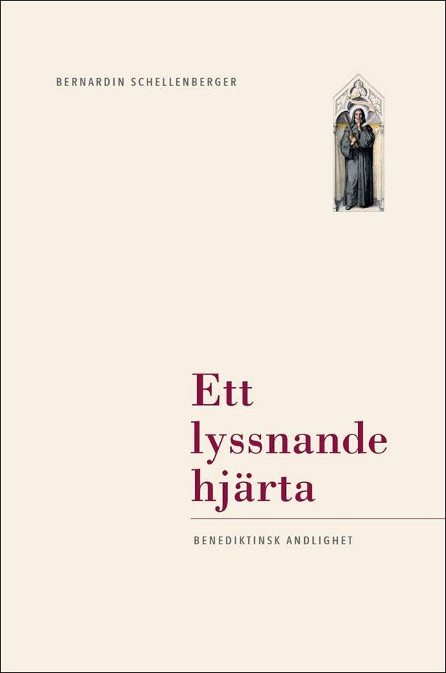 Schellenberger, Bernardin | Ett lyssnande hjärta : benediktinsk andlighet : Benediktinsk andlighet