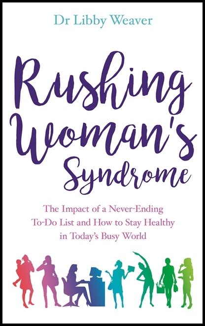 Weaver, Dr. Libby | Rushing womans syndrome : The impact of a never-ending to-do list and how t