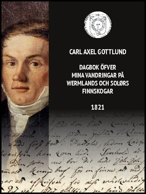 Gottlund, Carl Axel| Forsberg, Anna Ø.| Persson Tenhuinen, Niclas | Dagbok öfver mina vandringar på Wermlands och Solørs...