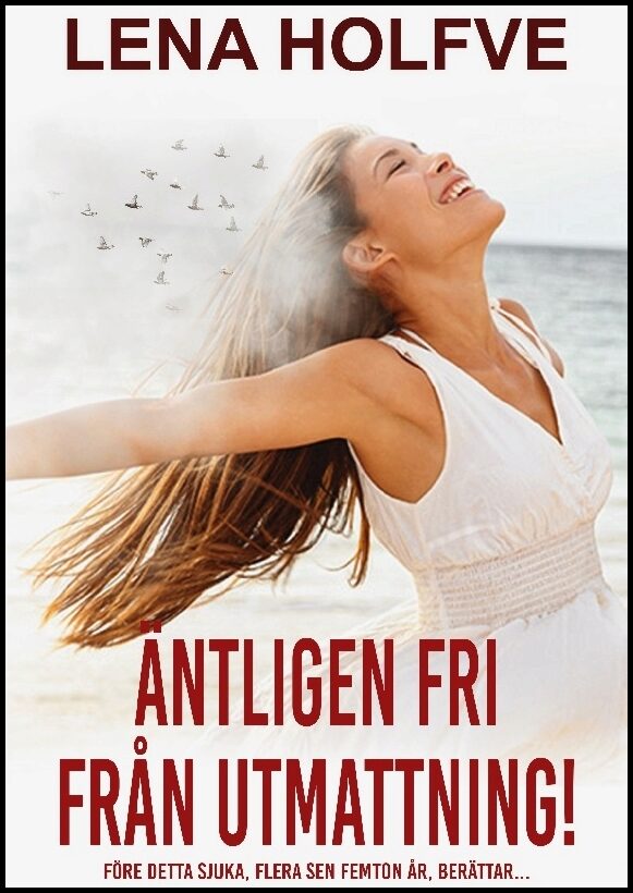 Holfve, Lena | Äntligen fri från utmattning! : Före detta sjuka, flera sen femton år, berättar...