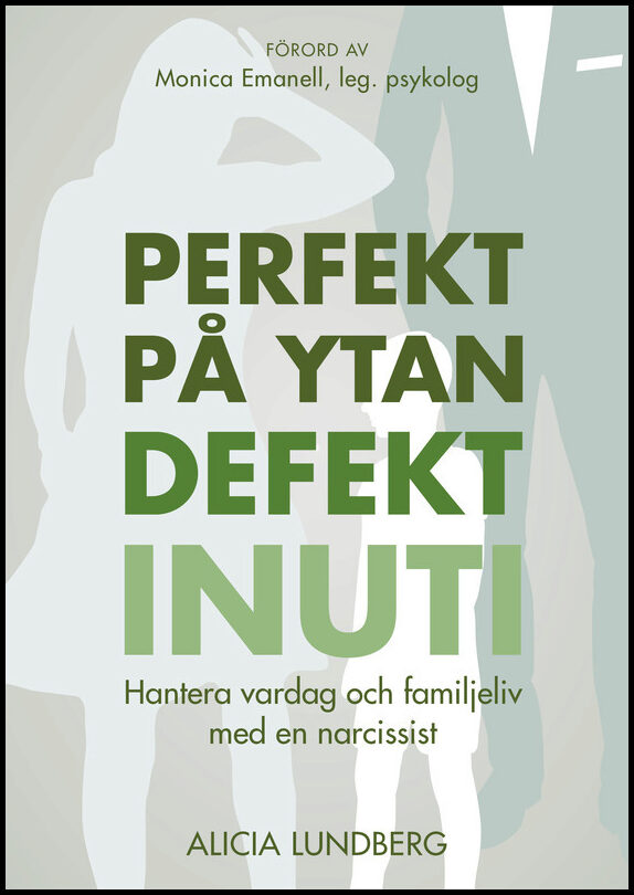 Lundberg, Alicia | Perfekt på ytan defekt inuti : Hantera vardag och familjeliv med en narcissist