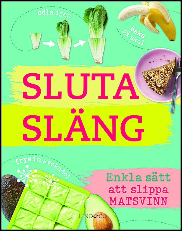 Turner, Kate | Sluta släng : Enkla sätt att slippa matsvinn