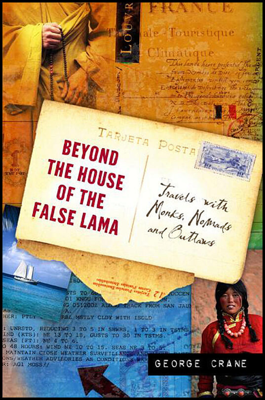 Crane, George | Beyond The House Of The False Lama : Travels With Monks, Noma