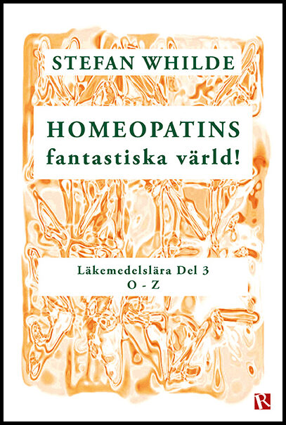 Whilde, Stefan | Homeopatins fantastiska värld! : Läkemedelslära, D 3 (O-Z)