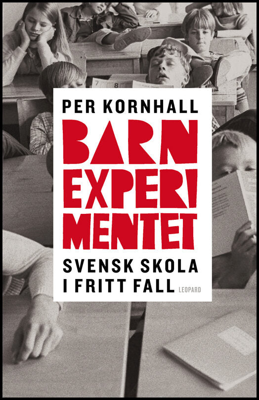 Kornhall, Per | Barnexperimentet : Svensk skola i fritt fall