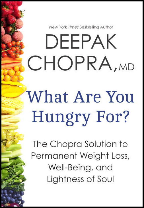 Chopra, Deepak | What Are You Hungry For?
