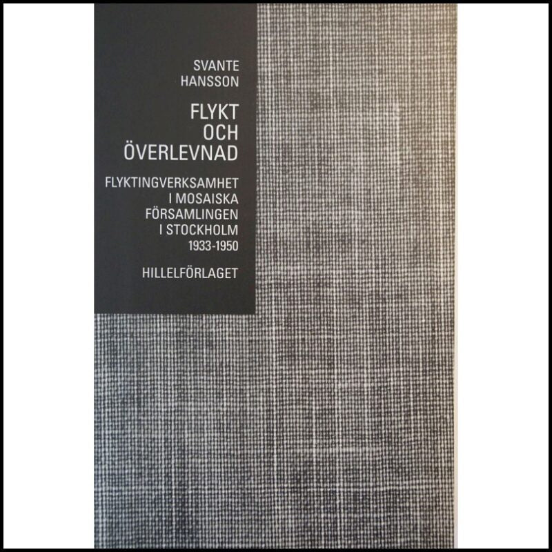 Hansson, Svante | Flykt och överlevnad : Flyktingverksamhet i Mosaiska Församlingen i Stockholm 1933-1950