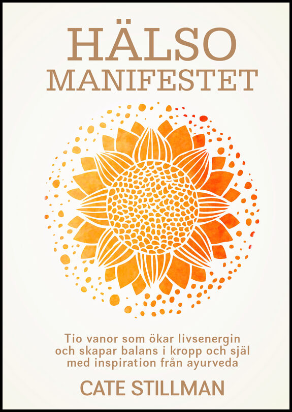 Stillman, Cate | Hälsomanifestet : Tio vanor som ökar livsenergin och skapar balans i kropp och själ med inspiration frå...