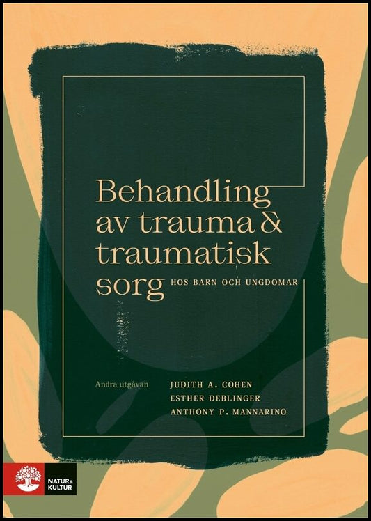 Cohen, Judith A.| Mannarino, Anthony P.| Deblinger, Esther | Behandling av trauma och traumatisk sorg hos barn : 2:a utg...