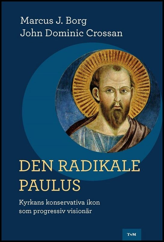 Borg, Marcus J.| Crossan, John Dominic | Den radikale Paulus : Kyrkans konservativa ikon som progressiv visionär