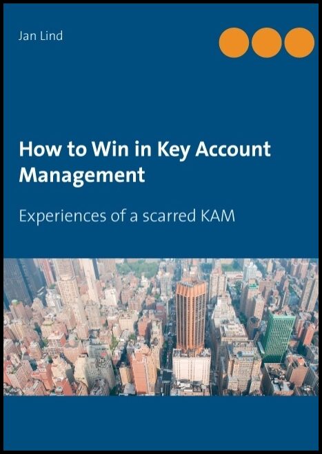 Lind, Jan | How to win in key account management : Experiences of a scarred KAM