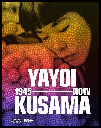 Yayoi Kusama : 1945 to Now