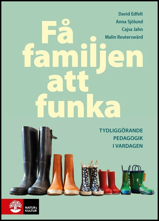 Edfelt, David| Jahn, Cajsa| Reuterswärd, Malin| Sjölund, Anna | Få familjen att funka : Tydliggörande pedagogik i vardagen