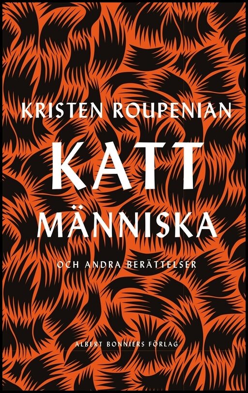 Roupenian, Kristen | Kattmänniska : och andra berättelser : Och andra berättelser