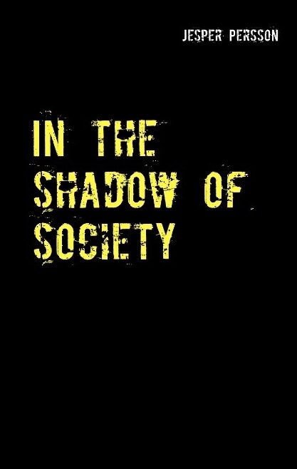Persson, Jesper | In the shadow of society : True story