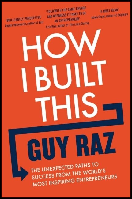 Raz, Guy | How I Built This : The Unexpected Paths to Success From the World's Most In