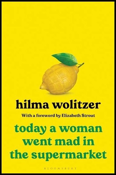 Hilma Wolitzer, Wolitzer | Today a Woman Went Mad in the Supermarket : Stories