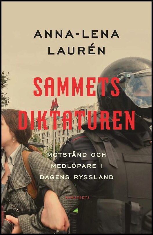 Laurén, Anna-Lena | Sammetsdiktaturen : Motstånd och medlöpare i dagens Ryssland