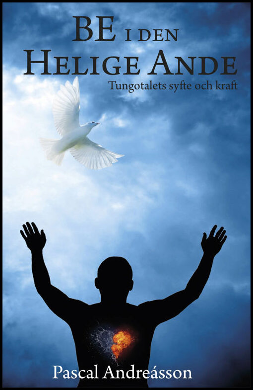Andréasson, Pascal | Be i den helige Ande : Tungotalets syfte och kraft