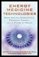 Finley Eversole, | Energy Medicine Technologies : Ozone Healing, Microcrystals, Frequency Therapy, and the Future of Health