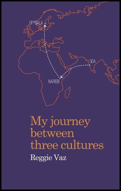 Vaz, Reggie | My Journey between Three Cultures : My Journey between Three Cultures