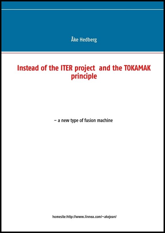 Hedberg, Åke | Instead of the ITER project and the TOKAMAK principle a new type of fusion
