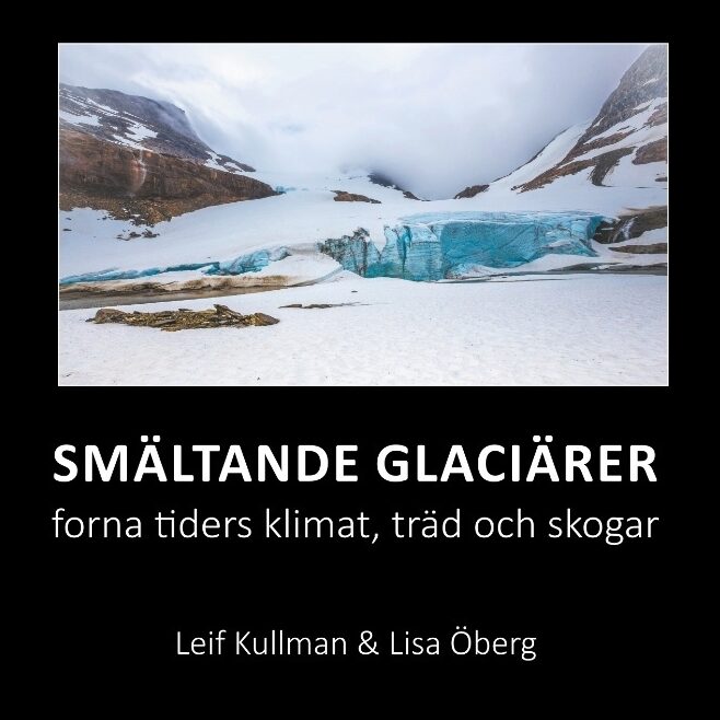 Kullman, Leif| Öberg, Lisa | Smältande glaciärer : Forna tiders klimat, träd och skogar