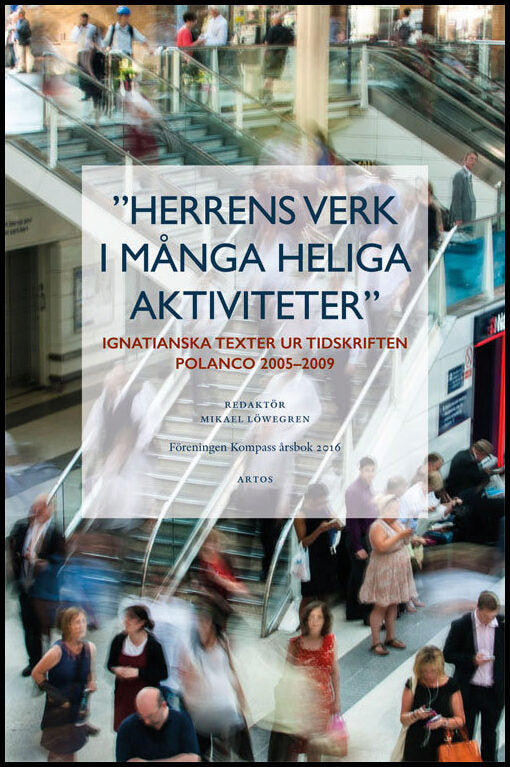 Herrens verk i många heliga aktiviteter : Ignatianska texter ur tidskriften Polanco 2005-2009