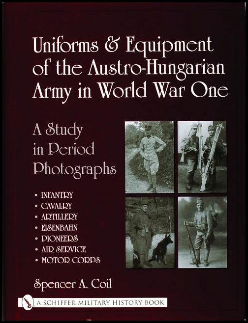 Coil, Spencer Anthony | Uniforms & equipment of the austro-hungarian army in world war one