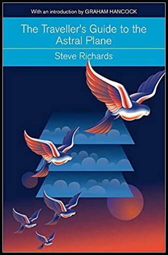 Richards, Steve | Travellers guide to the astral plane : The secret realms beyond the body an