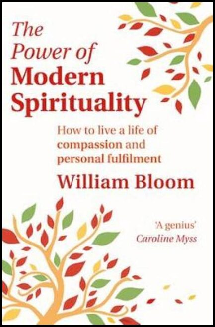 Bloom, William | Power of modern spirituality : How to live a life of compassion and persona