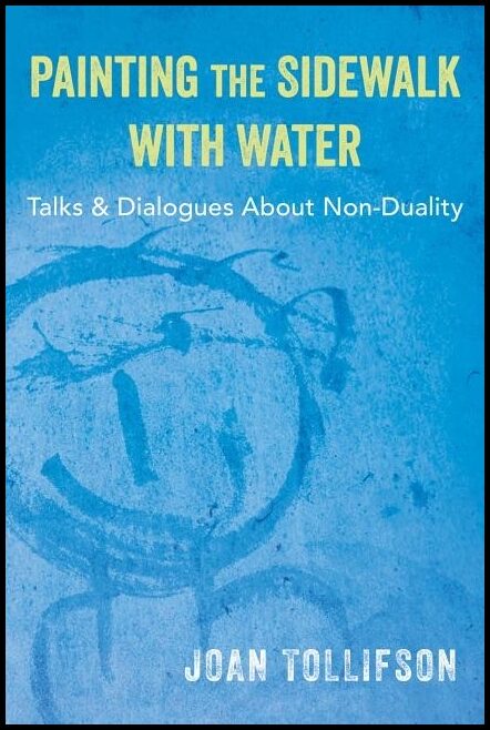Tollifson, Joan | Painting The Sidewalk With Water : Talks & Dialogs About Nonduality