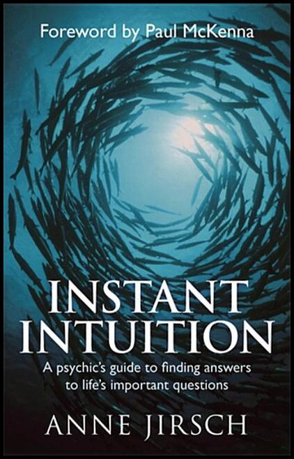 Anne Jirsch and Monica Cafferky, Introduction by Paul McKenna | Instant intuition : A psychics guide to finding answers ...