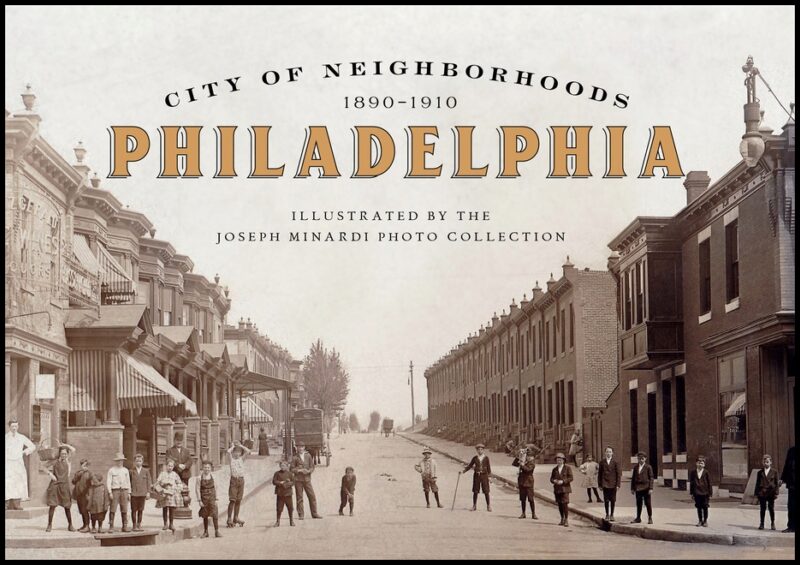 Joseph Minardi | City Of Neighborhoods : Philadelphia, 1890–1910