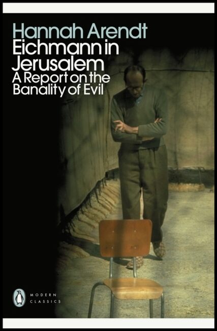 Arendt, Hannah | Eichmann in Jerusalem : A Report on the Banality of Evil