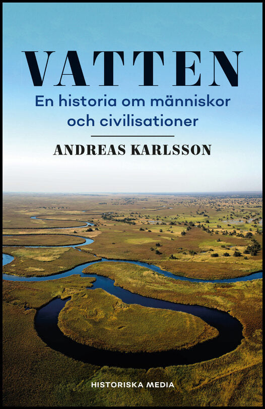 Karlsson, Andreas | Vatten : En historia om människor och civilisationer