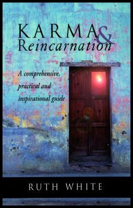 White, Ruth | Karma & Reincarnation : A Comphrensive, Practical and Inspirational Guide