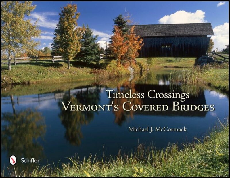 Michael J. McCormack | Timeless Crossings : Vermont's Covered Bridges