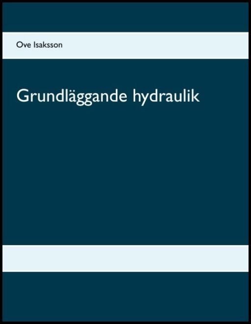 Isaksson, Ove | Grundläggande hydraulik : Grundläggande hydraulik